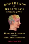 Boneheads and Brainiacs: Heroes and Scoundrels of the Nobel Prize in Medicine cover