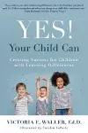 Yes! Your Child Can: Creating Success for Children with Learning Differences cover