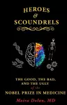 Heroes and Scoundrels: The Good, the Bad, and the Ugly of the Nobel Prize in Medicine cover