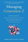 Managing Generation Z: How to Recruit, Onboard, Develop and Retain the Newest Generation in the Workplace cover