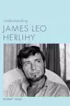 Understanding James Leo Herlihy cover