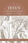 Jesus and the Politics of Roman Palestine cover