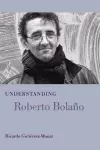 Understanding Roberto Bolano cover