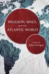 Religion, Space, and the Atlantic World cover