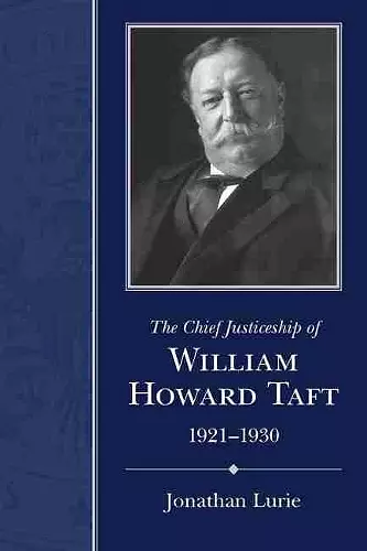 The Chief Justiceship of  William Howard Taft, 1921-1930 cover