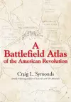 A Battlefield Atlas of the American Revolution cover