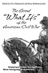 The Great "What Ifs" of the American Civil War cover