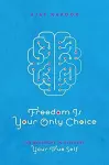 Freedom Is Your Only Choice cover