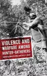 Violence and Warfare among Hunter-Gatherers cover