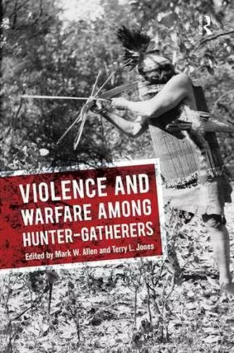 Violence and Warfare among Hunter-Gatherers cover