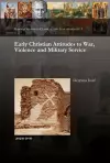 Early Christian Attitudes to War, Violence and Military Service cover