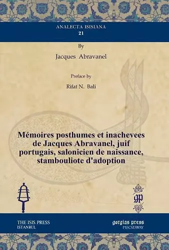 Mémoires posthumes et inachevees de Jacques Abravanel, juif portugais, salonicien de naissance, stambouliote d’adoption cover