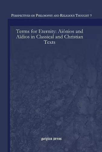 Terms for Eternity: Aiônios and Aïdios in Classical and Christian Texts cover