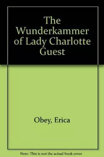The Wunderkammer of Lady Charlotte Guest cover