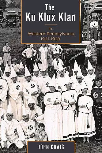 The Ku Klux Klan in Western Pennsylvania, 1921–1928 cover