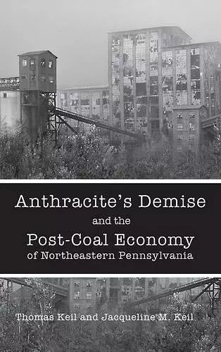 Anthracite's Demise and the Post-Coal Economy of Northeastern Pennsylvania cover