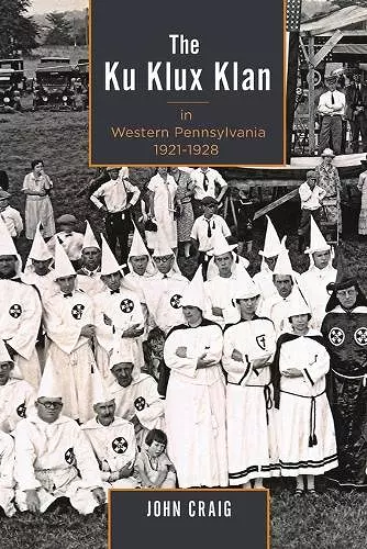 The Ku Klux Klan in Western Pennsylvania, 1921–1928 cover