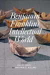 Benjamin Franklin's Intellectual World cover