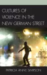 Cultures of Violence in the New German Street cover