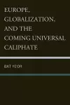 Europe, Globalization, and the Coming of the Universal Caliphate cover