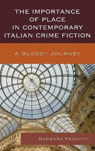 The Importance of Place in Contemporary Italian Crime Fiction cover