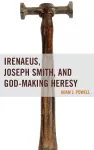 Irenaeus, Joseph Smith, and God-Making Heresy cover