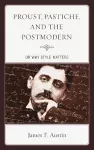 Proust, Pastiche, and the Postmodern or Why Style Matters cover