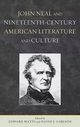 John Neal and Nineteenth-Century American Literature and Culture cover