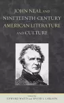 John Neal and Nineteenth-Century American Literature and Culture cover
