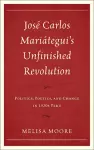 José Carlos Mariátegui’s Unfinished Revolution cover