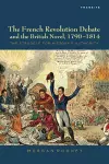 The French Revolution Debate and the British Novel, 1790–1814 cover