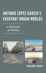 Antonio López García’s Everyday Urban Worlds cover