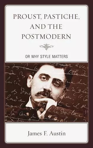 Proust, Pastiche, and the Postmodern or Why Style Matters cover