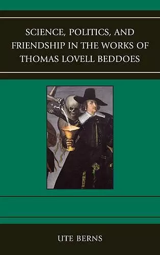 Science, Politics, and Friendship in the Works of Thomas Lovell Beddoes cover