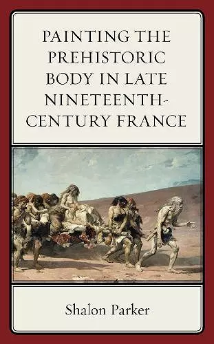 Painting the Prehistoric Body in Late Nineteenth-Century France cover