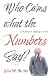 Who Cares What the Numbers Say cover