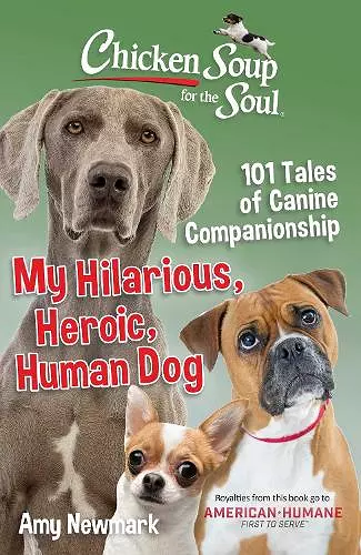 Chicken Soup for the Soul: My Hilarious, Heroic, Human Dog cover