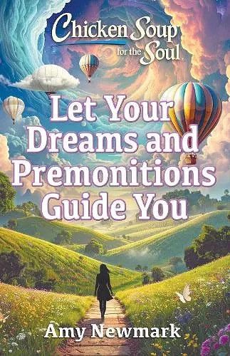 Chicken Soup for the Soul: Let Your Dreams and Premonitions Guide You cover