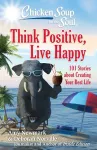 Chicken Soup for the Soul: Think Positive, Live Happy cover