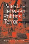 Palestine between Politics and Terror, 1945–1947 cover