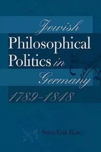 Jewish Philosophical Politics in Germany, 1789–1848 cover