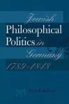 Jewish Philosophical Politics in Germany, 1789–1848 cover