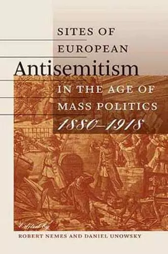 Sites of European Antisemitism in the Age of Mass Politics, 1880–1918 cover