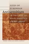 Sites of European Antisemitism in the Age of Mass Politics, 1880–1918 cover