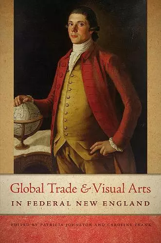 Global Trade and Visual Arts in Federal New England cover