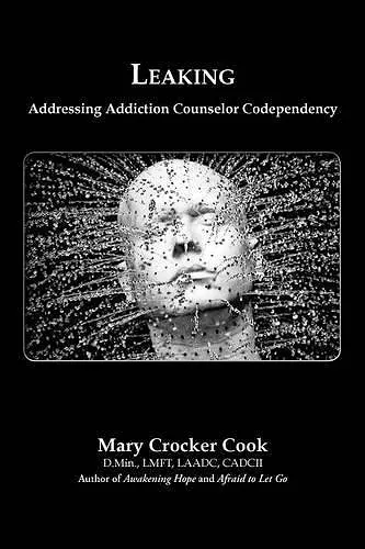 Leaking. Addressing Addiction Counselor Codependency cover