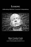 Leaking. Addressing Addiction Counselor Codependency cover