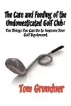 The Care and Feeding of the Undomesticated Golf Club cover