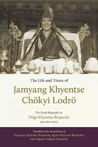 The Life and Times of Jamyang Khyentse Chökyi Lodrö cover