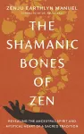 The Shamanic Bones of Zen cover